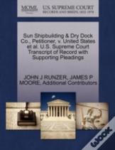 Sun Shipbuilding & Dry Dock Co., Petitioner, V. United States Et Al. U.S. Supreme Court Transcript Of Record With Supporting Pleadings