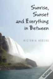 Sunrise, Sunset And Everything In Betwee