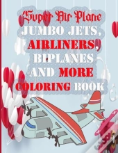 Super Air Plane Jumbo Jets,  Airliners,  Biplanes  And More  Coloring Book