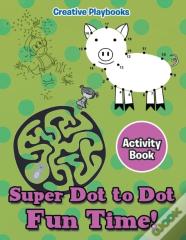 Super Dot To Dot Fun Time! Activity Book