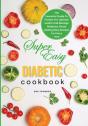 Super Easy Diabetic Cookbook:  The Essen - Preview
