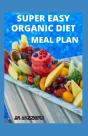 Super Easy Organic Diet Meal Plan - Preview