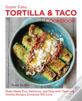 Super Easy Tortilla And Taco Cookbook