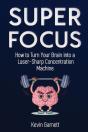 Super Focus: How To Turn Your Brain Into - Preview