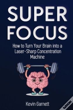 Capa do artigo Super Focus: How To Turn Your Brain Into