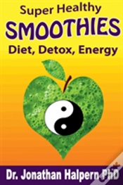 Capa do artigo Super Healthy Smoothies For Detox, Diet & Energy: Nutritionally, Energetically & Seasonally Balanced Smoothies