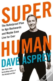 Capa do artigo Super Human - The Bulletproof Plan To Age Backward And Maybe Even Live Forever