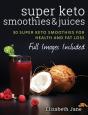 Super Keto Smoothies & Juices: Quick And - Preview