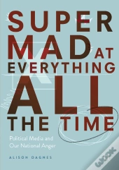 Super Mad At Everything All The Time