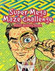 Super Mega Maze Challenge Adult Activity Book