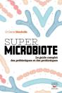Super Microbiote : Le Guide Complet Des Prébiotiques Et Des Probiotiques - Preview