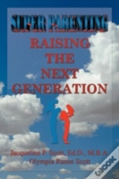 Super Parenting: Raising The Next Genera