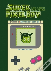 Capa do artigo Super Pixel Boy Tome 1 : And The Bit Goes On
