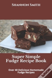 Super Simple Fudge Recipe Book