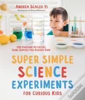 Super Simple Science Experiments For Curious Kids