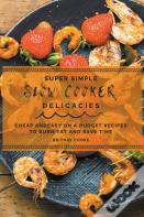 Super Simple Slow Cooker Delicacies
