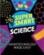 Super Smart Science: Nanotechnology Made Easy - Preview