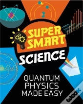 Super Smart Science: Quantum Physics Made Easy