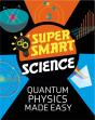 Super Smart Science: Quantum Physics Made Easy - Preview