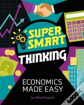 Super Smart Thinking: Economics Made Easy