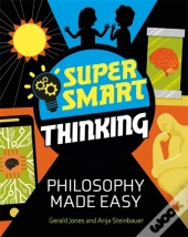 Super Smart Thinking: Philosophy Made Easy