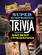 Super Surprising Trivia About Ancient Civilizations