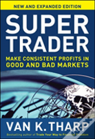 Super Trader, Expanded Edition: Make Consistent Profits In Good And Bad Markets