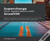 Supercharge Your Applications With Graalvm