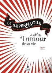 Superflutile ; Spécial Love
