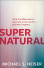 Supernatural Â€“ What The Bible Teaches About The Unseen World Â€“ And Why It Matters - Preview