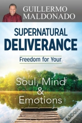 Supernatural Deliverance: Freedom For Yo