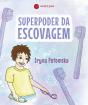 Superpoder da escovagem - Preview