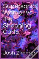 Supersonic Warrior Vs The Shopping Carts