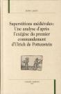 Superstitions Médiévales ; Une Analyse D'Après L'Exégèse Du Premier Commandement D'Ulrich De Pottenstein - Preview