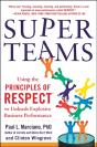Superteams: Using The Principles Of Respect(Tm) To Unleash Explosive Business Performance - Preview