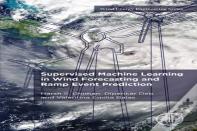 Supervised Machine Learning In Wind Forecasting And Ramp Event Prediction