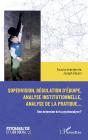 Supervision, Régulation D'Équipe, Analyse Institutionnelle Et Analyse De La Pratique... : Une Extension De La Psychanalyse ? - Preview
