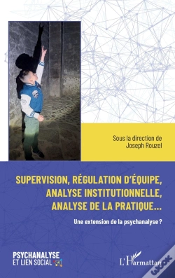 Capa do artigo Supervision, Régulation D'Équipe, Analyse Institutionnelle Et Analyse De La Pratique... : Une Extension De La Psychanalyse ?