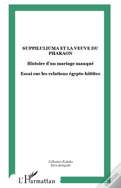 Capa do artigo Suppiluliuma Et La Veuve Du Pharaon ; Histoire D'Un Mariage Manque ; Essai Sur Les Relations Egypto-Hittites