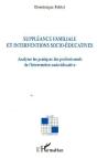 Suppleance Familiale Et Interventions Socio-Educatives - Analyser Les Pratiques Des Professionnels - Preview