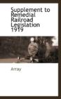 Supplement To Remedial Railroad Legislation 1919 - Preview