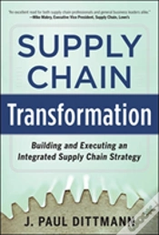 Capa do artigo Supply Chain Transformation: Building And Executing An Integrated Supply Chain Strategy