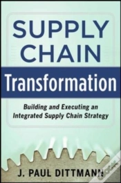 Capa do artigo Supply Chain Transformation: Building And Executing An Integrated Supply Chain Strategy