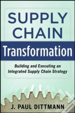 Capa do artigo Supply Chain Transformation: Building And Executing An Integrated Supply Chain Strategy
