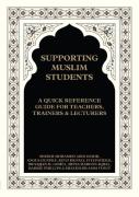 Supporting Muslim Students: A Quick Reference Guide For Teachers, Trainers And Lecturers