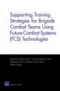 Supporting Training Strategies For Brigade Combat Teams Using Future Combat Systems (Fcs) Technologies - Preview