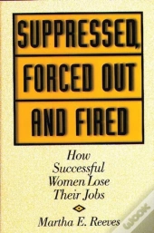 Suppressed, Forced Out And Fired