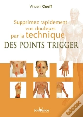 Supprimez Rapidement Vos Douleurs Par La Technique Des Points Trigger