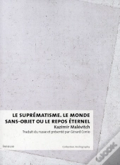 Suprematisme. Le Monde Sans Objet Ou Le
