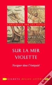 Sur La Mer Violette ; Naviguer Dans L'Antiquité